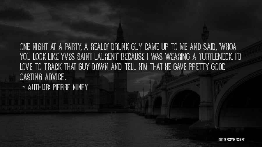 Pierre Niney Quotes: One Night At A Party, A Really Drunk Guy Came Up To Me And Said, 'whoa You Look Like Yves