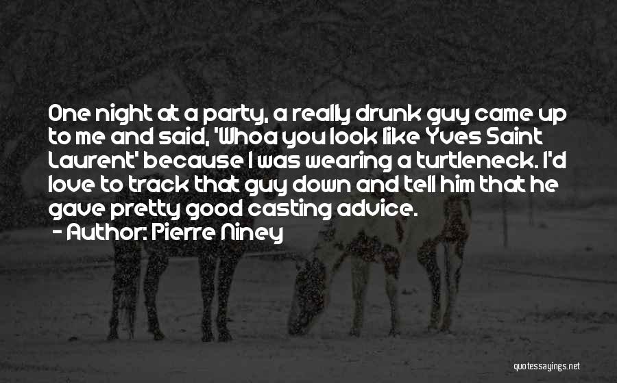 Pierre Niney Quotes: One Night At A Party, A Really Drunk Guy Came Up To Me And Said, 'whoa You Look Like Yves