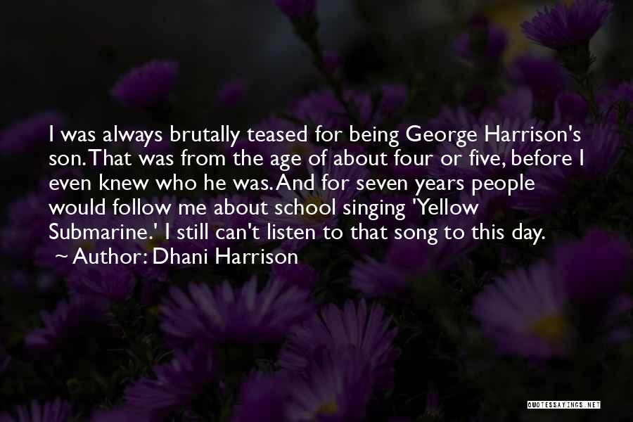 Dhani Harrison Quotes: I Was Always Brutally Teased For Being George Harrison's Son. That Was From The Age Of About Four Or Five,