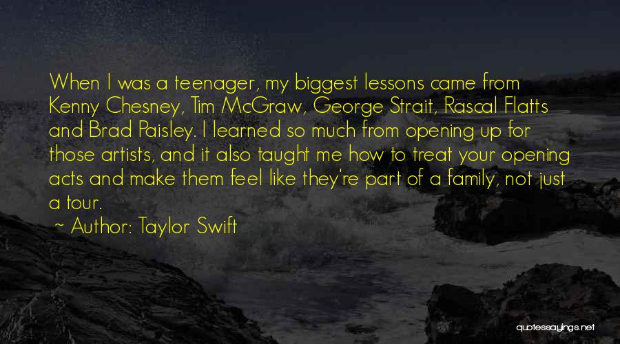 Taylor Swift Quotes: When I Was A Teenager, My Biggest Lessons Came From Kenny Chesney, Tim Mcgraw, George Strait, Rascal Flatts And Brad