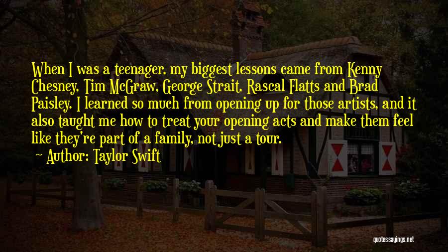 Taylor Swift Quotes: When I Was A Teenager, My Biggest Lessons Came From Kenny Chesney, Tim Mcgraw, George Strait, Rascal Flatts And Brad