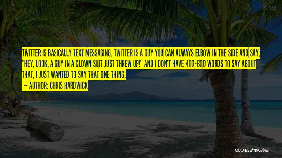 Chris Hardwick Quotes: Twitter Is Basically Text Messaging. Twitter Is A Guy You Can Always Elbow In The Side And Say, Hey, Look,