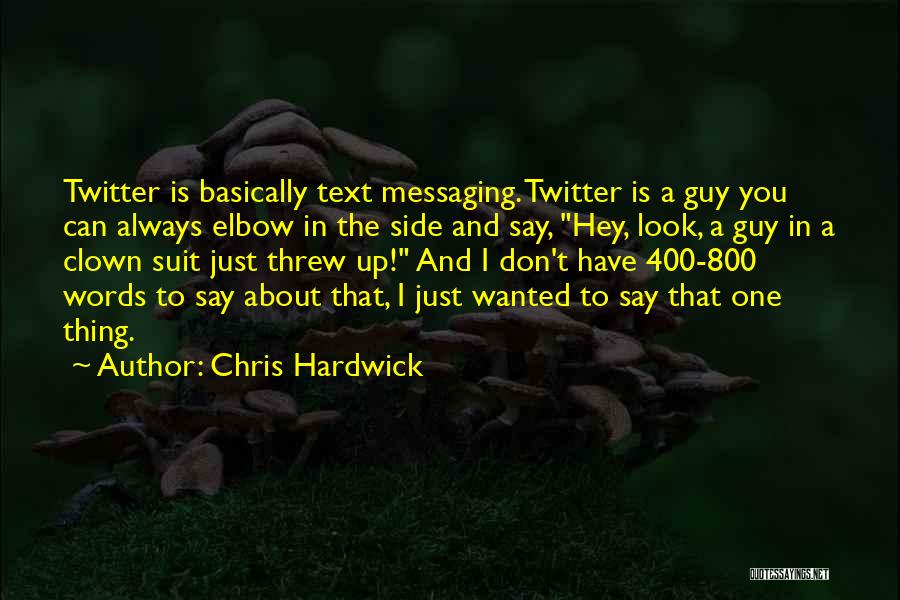 Chris Hardwick Quotes: Twitter Is Basically Text Messaging. Twitter Is A Guy You Can Always Elbow In The Side And Say, Hey, Look,