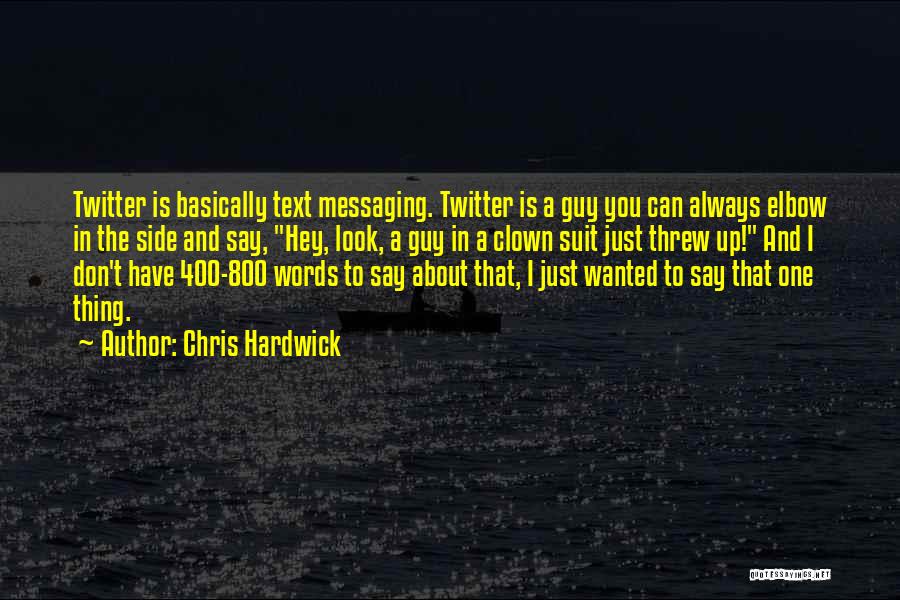 Chris Hardwick Quotes: Twitter Is Basically Text Messaging. Twitter Is A Guy You Can Always Elbow In The Side And Say, Hey, Look,