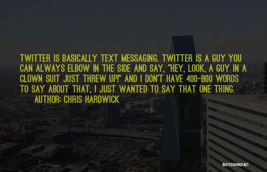 Chris Hardwick Quotes: Twitter Is Basically Text Messaging. Twitter Is A Guy You Can Always Elbow In The Side And Say, Hey, Look,