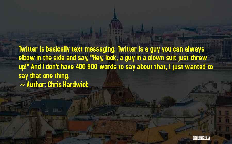 Chris Hardwick Quotes: Twitter Is Basically Text Messaging. Twitter Is A Guy You Can Always Elbow In The Side And Say, Hey, Look,