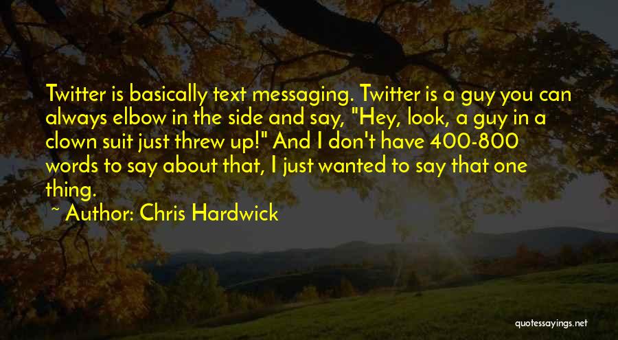 Chris Hardwick Quotes: Twitter Is Basically Text Messaging. Twitter Is A Guy You Can Always Elbow In The Side And Say, Hey, Look,