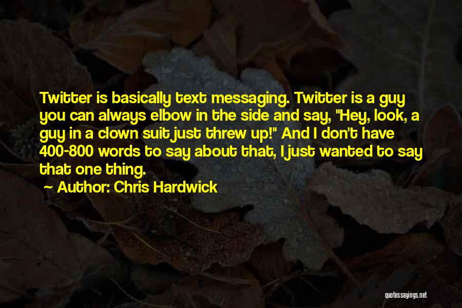 Chris Hardwick Quotes: Twitter Is Basically Text Messaging. Twitter Is A Guy You Can Always Elbow In The Side And Say, Hey, Look,