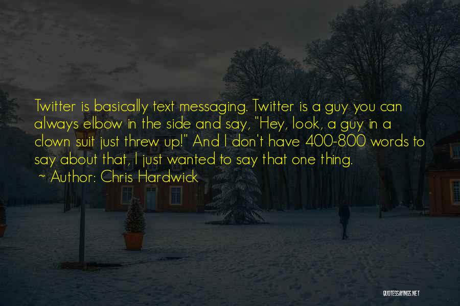 Chris Hardwick Quotes: Twitter Is Basically Text Messaging. Twitter Is A Guy You Can Always Elbow In The Side And Say, Hey, Look,