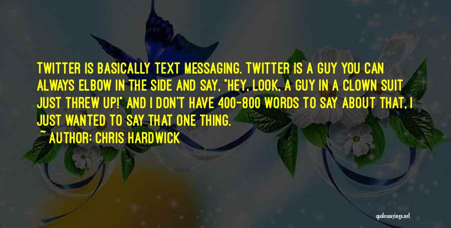 Chris Hardwick Quotes: Twitter Is Basically Text Messaging. Twitter Is A Guy You Can Always Elbow In The Side And Say, Hey, Look,