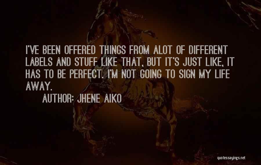 Jhene Aiko Quotes: I've Been Offered Things From Alot Of Different Labels And Stuff Like That, But It's Just Like, It Has To