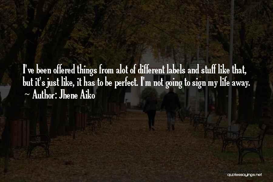 Jhene Aiko Quotes: I've Been Offered Things From Alot Of Different Labels And Stuff Like That, But It's Just Like, It Has To