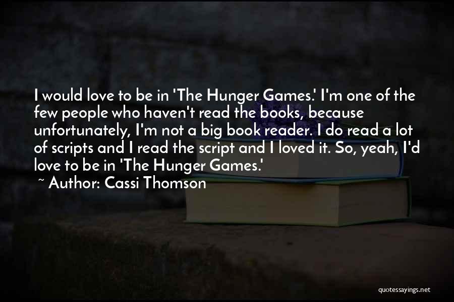 Cassi Thomson Quotes: I Would Love To Be In 'the Hunger Games.' I'm One Of The Few People Who Haven't Read The Books,