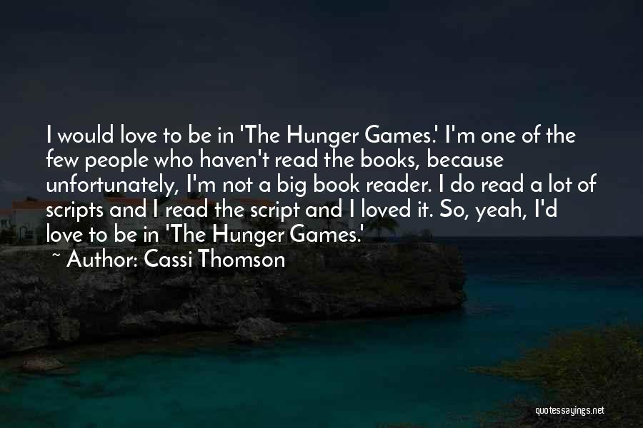 Cassi Thomson Quotes: I Would Love To Be In 'the Hunger Games.' I'm One Of The Few People Who Haven't Read The Books,