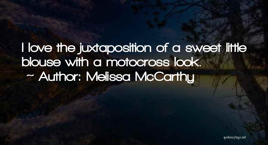 Melissa McCarthy Quotes: I Love The Juxtaposition Of A Sweet Little Blouse With A Motocross Look.