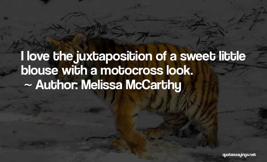 Melissa McCarthy Quotes: I Love The Juxtaposition Of A Sweet Little Blouse With A Motocross Look.