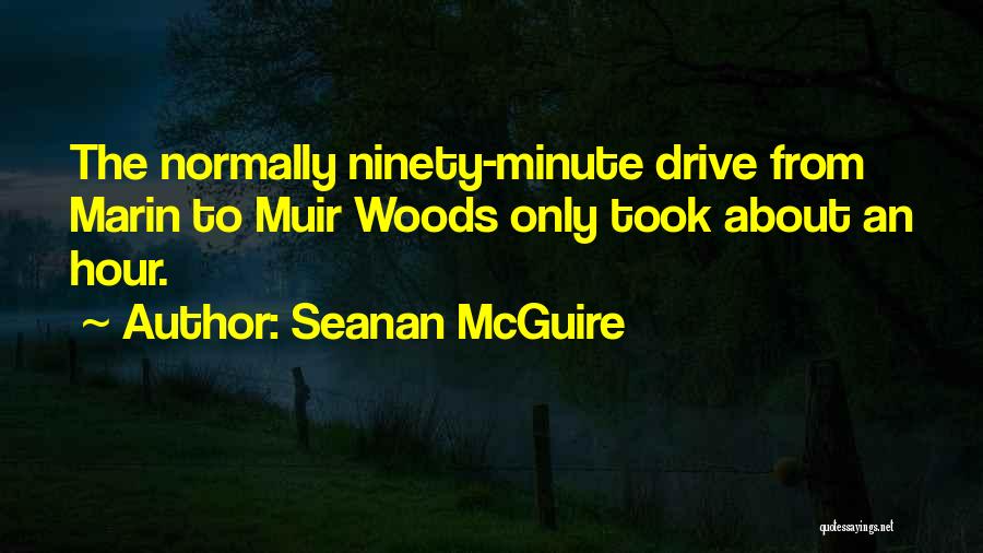 Seanan McGuire Quotes: The Normally Ninety-minute Drive From Marin To Muir Woods Only Took About An Hour.