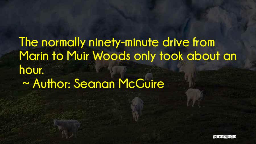 Seanan McGuire Quotes: The Normally Ninety-minute Drive From Marin To Muir Woods Only Took About An Hour.