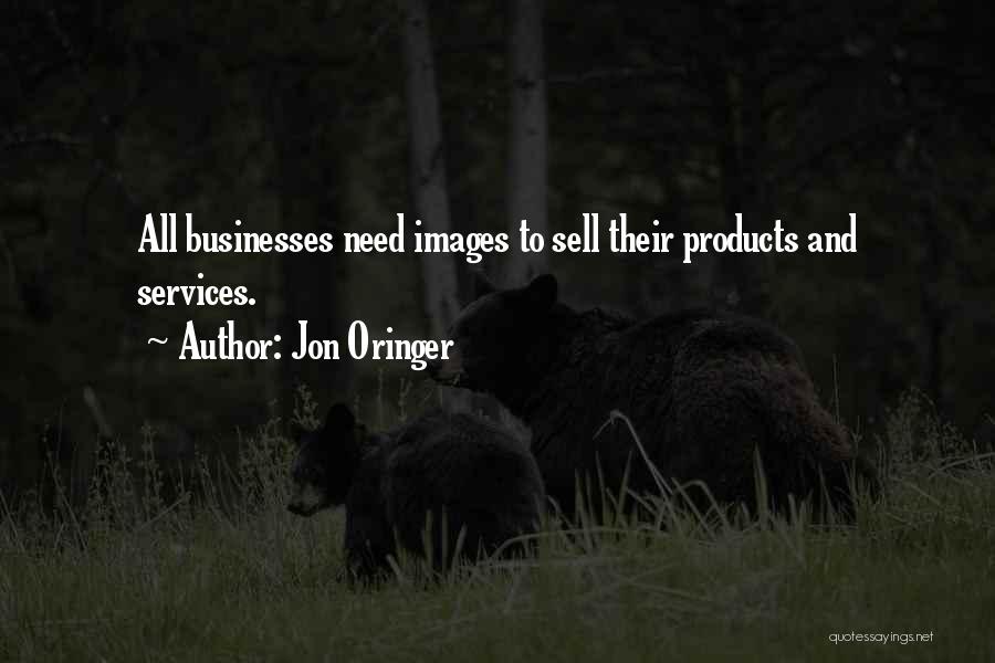 Jon Oringer Quotes: All Businesses Need Images To Sell Their Products And Services.