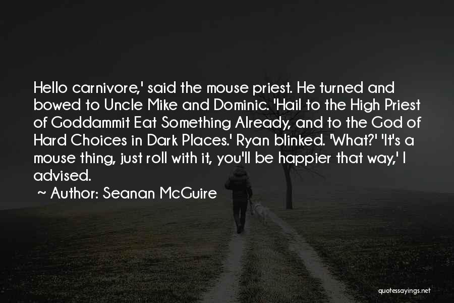 Seanan McGuire Quotes: Hello Carnivore,' Said The Mouse Priest. He Turned And Bowed To Uncle Mike And Dominic. 'hail To The High Priest