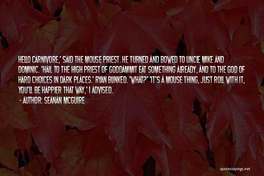 Seanan McGuire Quotes: Hello Carnivore,' Said The Mouse Priest. He Turned And Bowed To Uncle Mike And Dominic. 'hail To The High Priest