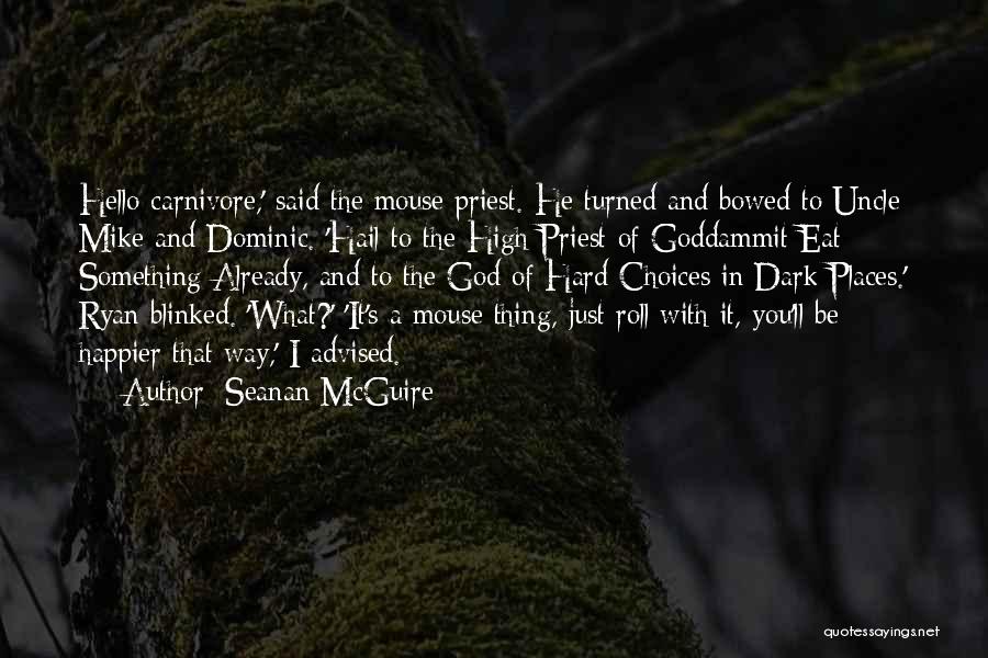 Seanan McGuire Quotes: Hello Carnivore,' Said The Mouse Priest. He Turned And Bowed To Uncle Mike And Dominic. 'hail To The High Priest