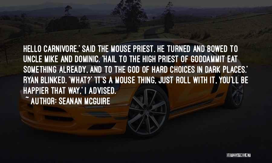 Seanan McGuire Quotes: Hello Carnivore,' Said The Mouse Priest. He Turned And Bowed To Uncle Mike And Dominic. 'hail To The High Priest