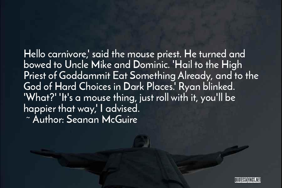 Seanan McGuire Quotes: Hello Carnivore,' Said The Mouse Priest. He Turned And Bowed To Uncle Mike And Dominic. 'hail To The High Priest