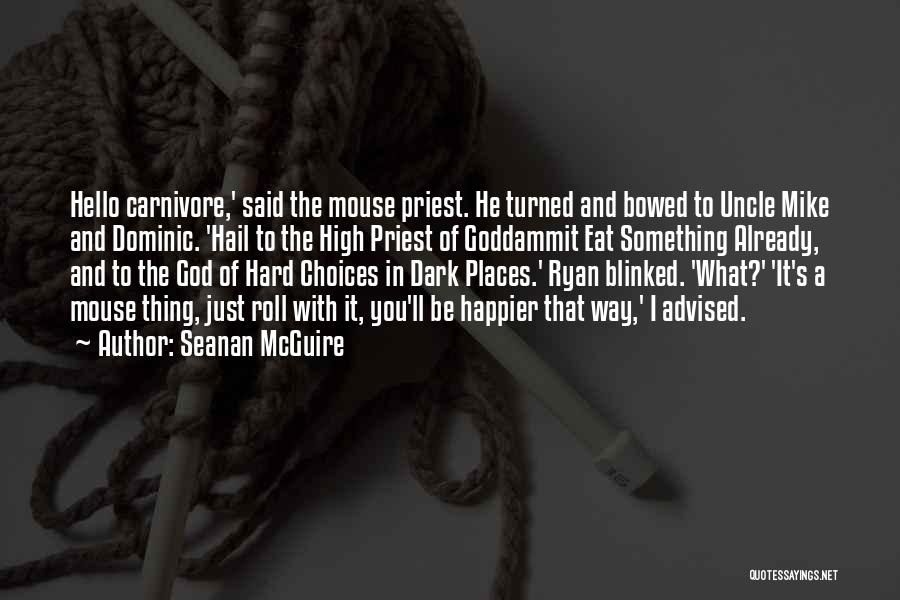 Seanan McGuire Quotes: Hello Carnivore,' Said The Mouse Priest. He Turned And Bowed To Uncle Mike And Dominic. 'hail To The High Priest