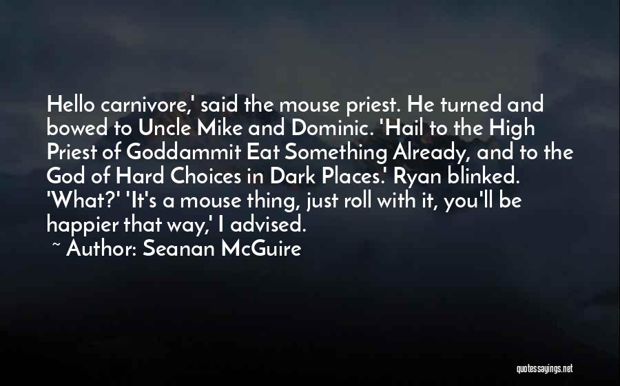 Seanan McGuire Quotes: Hello Carnivore,' Said The Mouse Priest. He Turned And Bowed To Uncle Mike And Dominic. 'hail To The High Priest