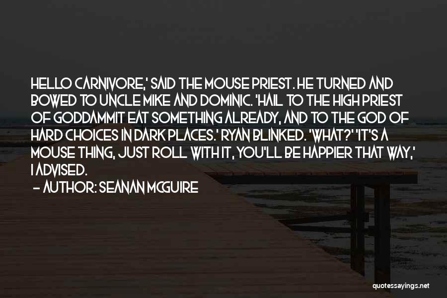 Seanan McGuire Quotes: Hello Carnivore,' Said The Mouse Priest. He Turned And Bowed To Uncle Mike And Dominic. 'hail To The High Priest