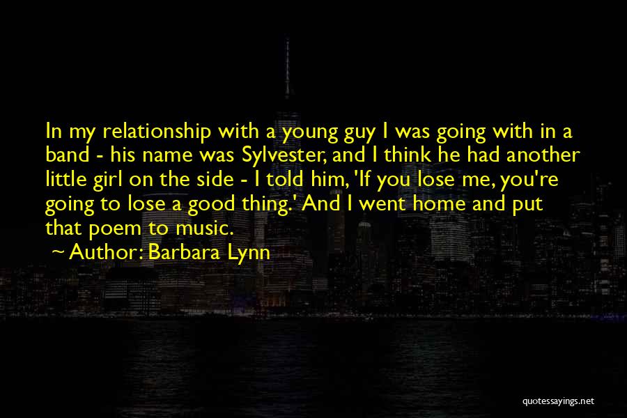 Barbara Lynn Quotes: In My Relationship With A Young Guy I Was Going With In A Band - His Name Was Sylvester, And