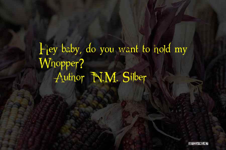 N.M. Silber Quotes: Hey Baby, Do You Want To Hold My Whopper?