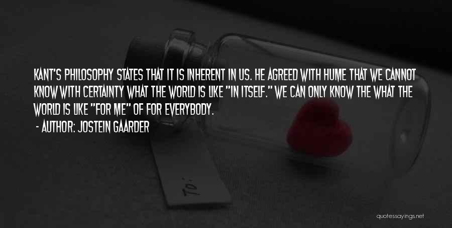 Jostein Gaarder Quotes: Kant's Philosophy States That It Is Inherent In Us. He Agreed With Hume That We Cannot Know With Certainty What