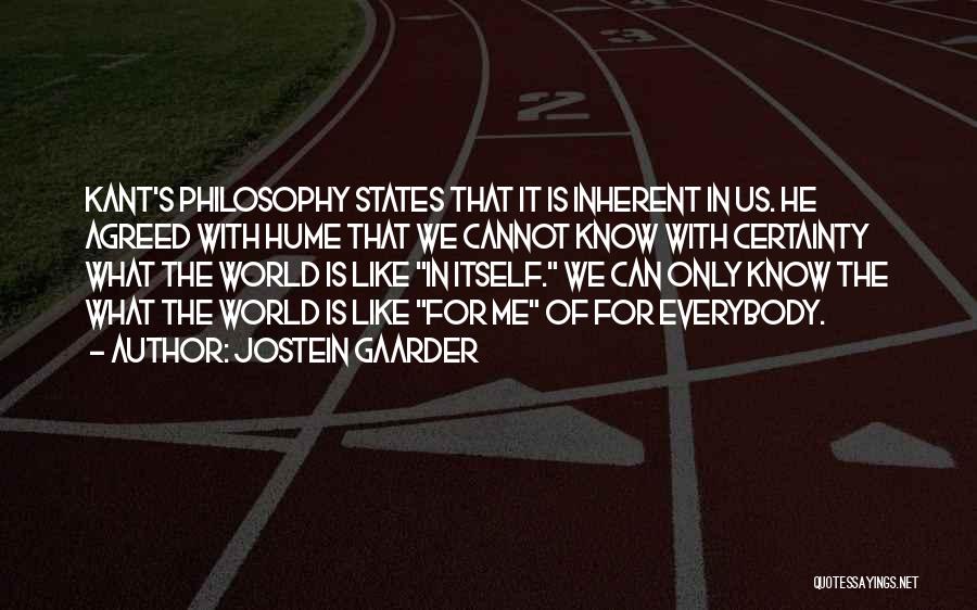 Jostein Gaarder Quotes: Kant's Philosophy States That It Is Inherent In Us. He Agreed With Hume That We Cannot Know With Certainty What