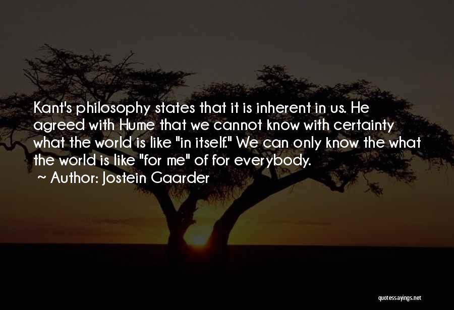 Jostein Gaarder Quotes: Kant's Philosophy States That It Is Inherent In Us. He Agreed With Hume That We Cannot Know With Certainty What