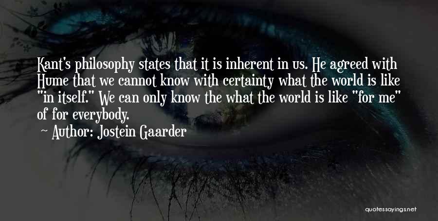 Jostein Gaarder Quotes: Kant's Philosophy States That It Is Inherent In Us. He Agreed With Hume That We Cannot Know With Certainty What