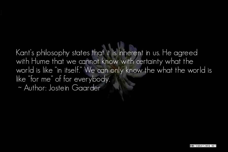 Jostein Gaarder Quotes: Kant's Philosophy States That It Is Inherent In Us. He Agreed With Hume That We Cannot Know With Certainty What