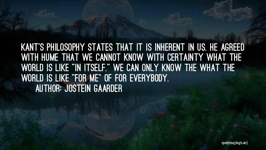 Jostein Gaarder Quotes: Kant's Philosophy States That It Is Inherent In Us. He Agreed With Hume That We Cannot Know With Certainty What