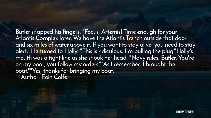 Eoin Colfer Quotes: Butler Snapped His Fingers. Focus, Artemis! Time Enough For Your Atlantis Complex Later. We Have The Atlantis Trench Outside That