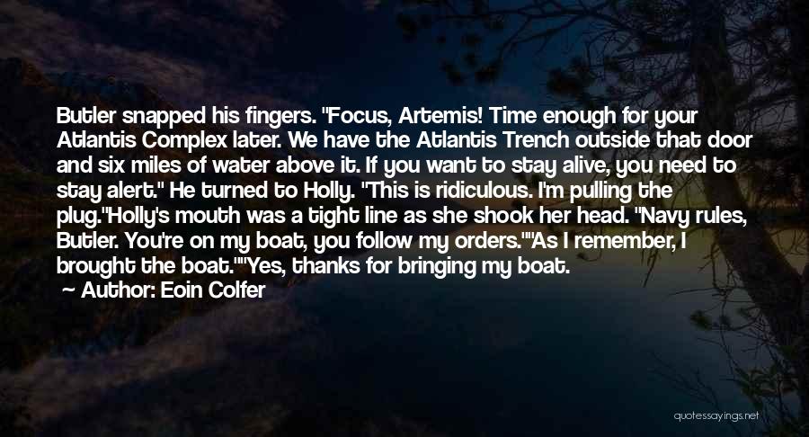 Eoin Colfer Quotes: Butler Snapped His Fingers. Focus, Artemis! Time Enough For Your Atlantis Complex Later. We Have The Atlantis Trench Outside That