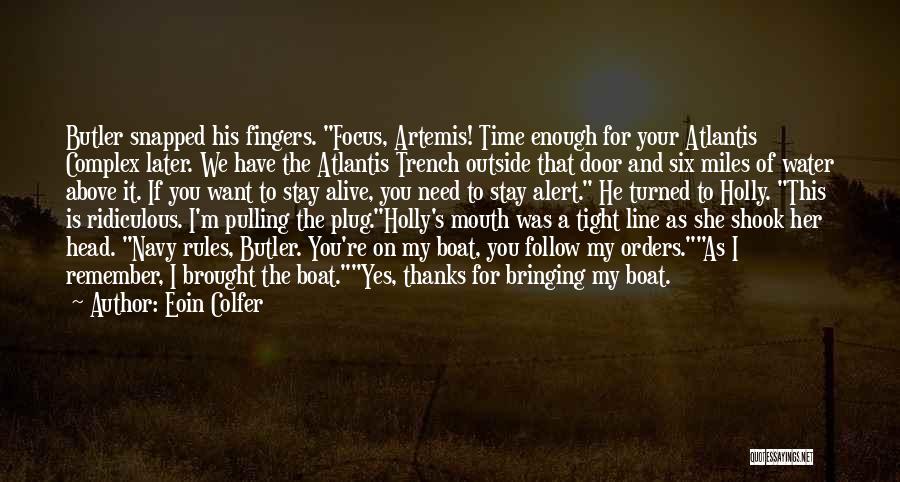 Eoin Colfer Quotes: Butler Snapped His Fingers. Focus, Artemis! Time Enough For Your Atlantis Complex Later. We Have The Atlantis Trench Outside That