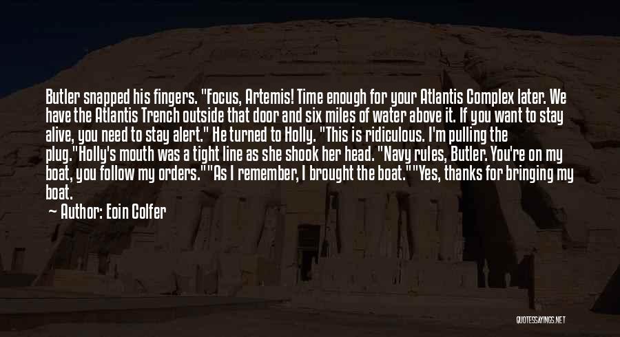 Eoin Colfer Quotes: Butler Snapped His Fingers. Focus, Artemis! Time Enough For Your Atlantis Complex Later. We Have The Atlantis Trench Outside That