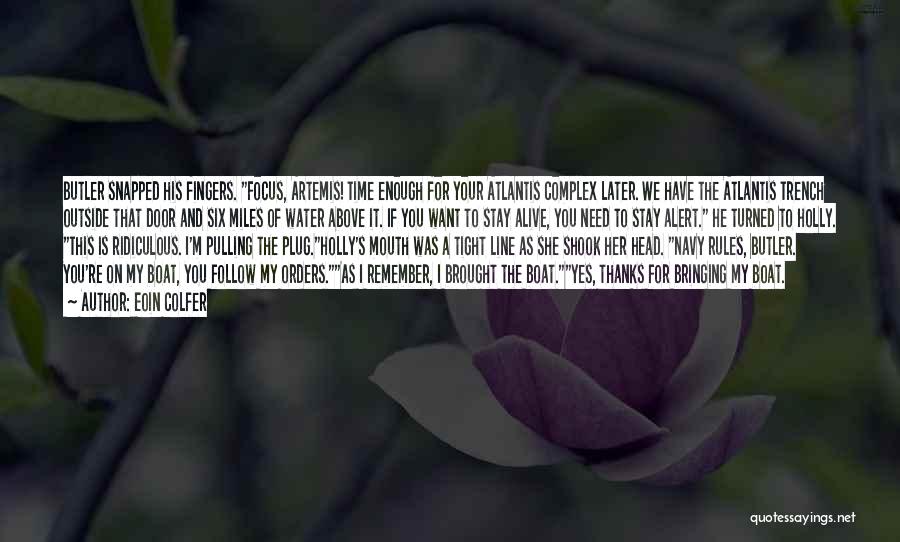 Eoin Colfer Quotes: Butler Snapped His Fingers. Focus, Artemis! Time Enough For Your Atlantis Complex Later. We Have The Atlantis Trench Outside That