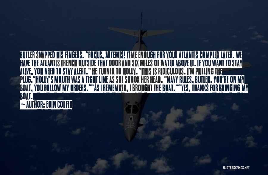 Eoin Colfer Quotes: Butler Snapped His Fingers. Focus, Artemis! Time Enough For Your Atlantis Complex Later. We Have The Atlantis Trench Outside That