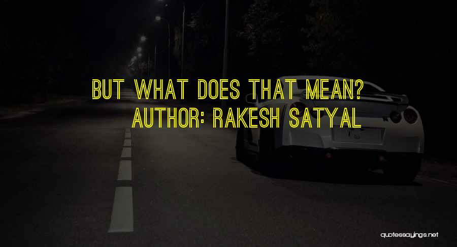 Rakesh Satyal Quotes: But What Does That Mean?
