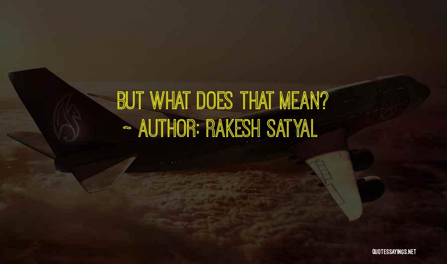 Rakesh Satyal Quotes: But What Does That Mean?