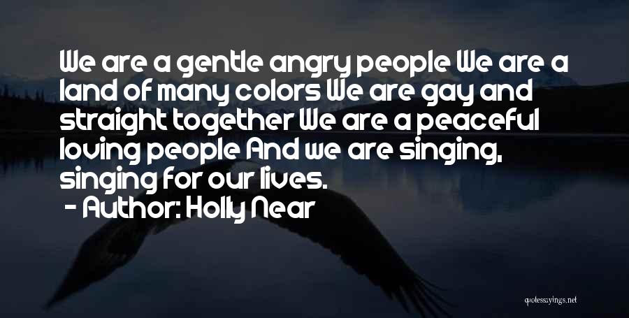Holly Near Quotes: We Are A Gentle Angry People We Are A Land Of Many Colors We Are Gay And Straight Together We