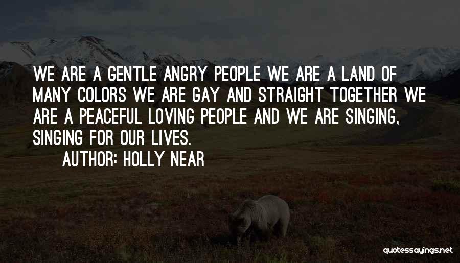 Holly Near Quotes: We Are A Gentle Angry People We Are A Land Of Many Colors We Are Gay And Straight Together We
