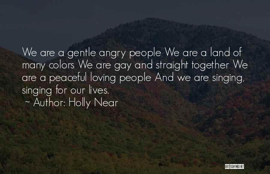 Holly Near Quotes: We Are A Gentle Angry People We Are A Land Of Many Colors We Are Gay And Straight Together We